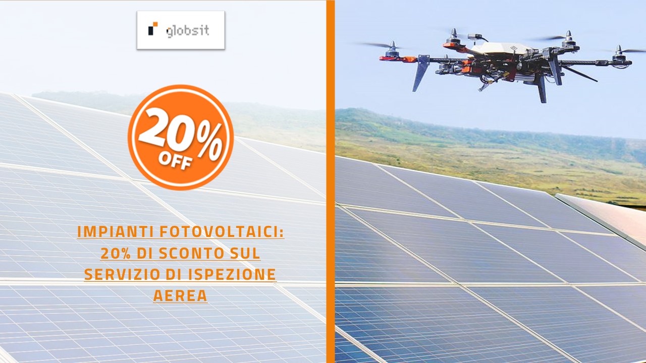 Risparmia il 20% sui costi del servizio GlobsitSmartDrones per l’ispezione del tuo impianto fotovoltaico!