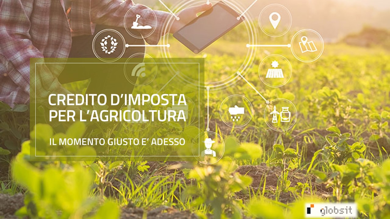 Credito d’imposta fino al 50% per investimenti in agricoltura. Approfittane subito per rinnovare e digitalizzare la tua impresa con i servizi Globsit!